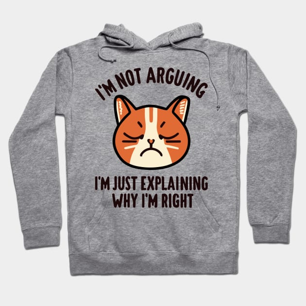 I'm Not Arguing I'm Just Explaining Why I'm Right - Cat Quote Hoodie by fantastico.studio